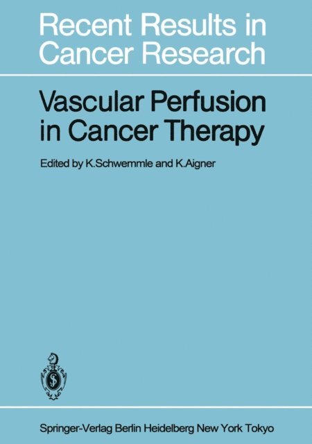 K. Aigner, K. Schwemmle - Vascular Perfusion in Cancer Therapy, E-bok