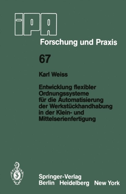 K. Weiss - Entwicklung flexibler Ordnungssysteme für die Automatisierung der Werkstückhandhabung in der Klein- und Mittelserienfertigung, E-bok
