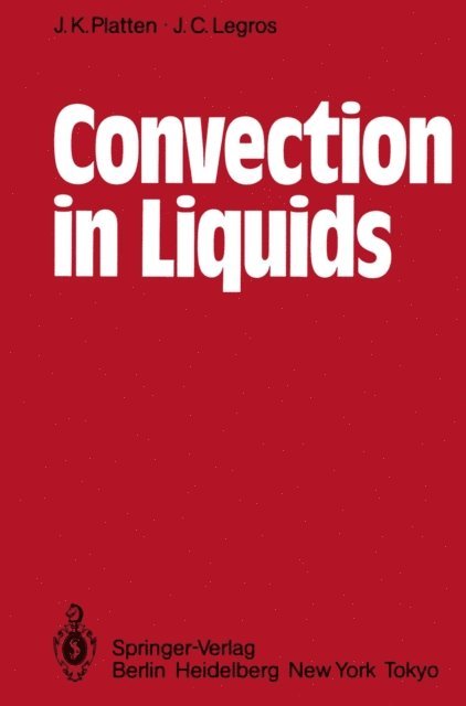 J.C. Legros, J.K. Platten - Convection in Liquids, E-bok
