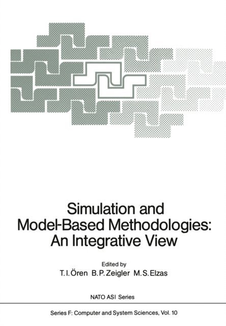 M.S. Elzas, B.P. Zeigler, Tuncer I. Oren - Simulation and Model-Based Methodologies: An Integrative View, E-bok