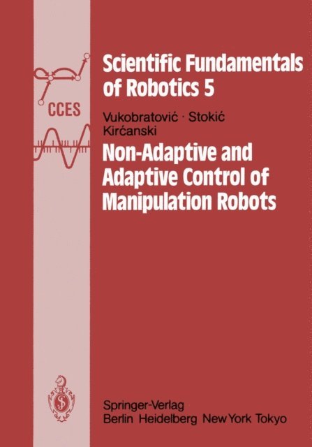N. Kircanski, D. Stokic, M. Vukobratovic - Non-Adaptive and Adaptive Control of Manipulation Robots, E-bok