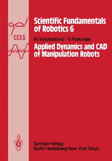 V. Potkonjak, M. Vukobratovic - Applied Dynamics and CAD of Manipulation Robots, E-bok