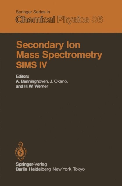 H.W. Werner, R. Shimizu, J. Okano, A. Benninghoven - Secondary Ion Mass Spectrometry SIMS IV, E-bok