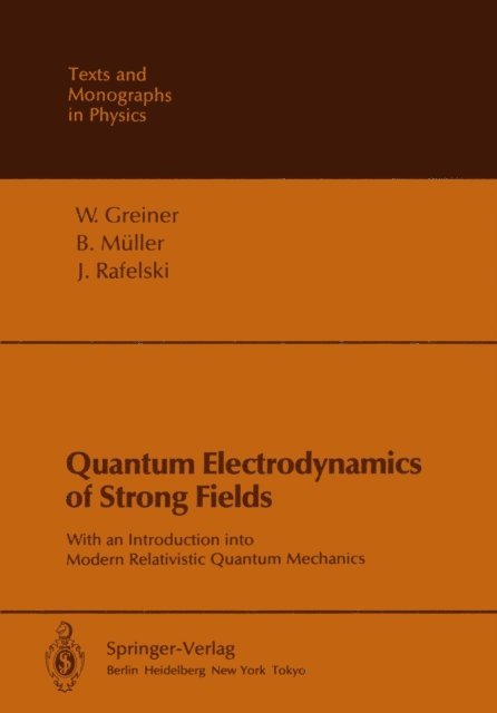 J. Rafelski, B. Muller, Walter Greiner - Quantum Electrodynamics of Strong Fields, E-bok