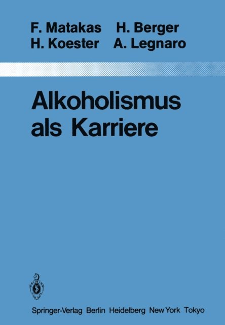 Aldo Legnaro, H. Koester, H. Berger, Frank Matakas - Alkoholismus als Karriere, E-bok