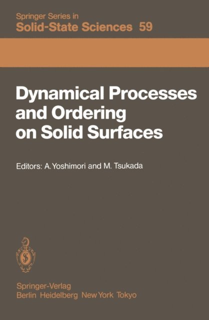 M. Tsukada, A. Yoshimori - Dynamical Processes and Ordering on Solid Surfaces, E-bok