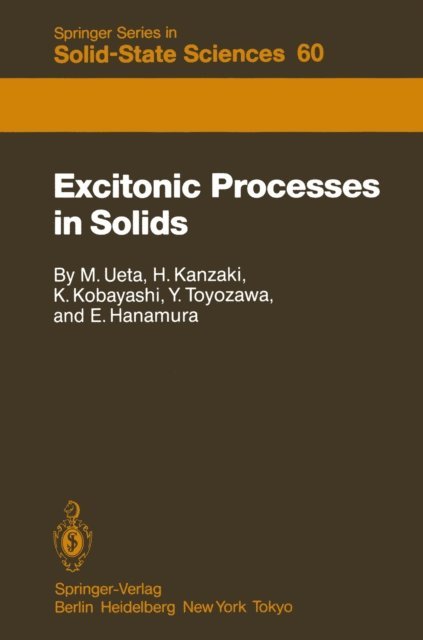 Eiichi Hanamura, Yutaka Toyozawa, Koichi Kobayashi, Hiroshi Kanzaki, Masayasu Ueta - Excitonic Processes in Solids, E-bok