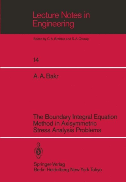 Adib A. Bakr - Boundary Integral Equatio Method in Axisymmetric Stress Analysis Problems, E-bok