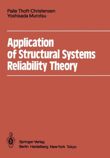 Yoshisada Murotsu, Palle Thoft-Christensen - Application of Structural Systems Reliability Theory, E-bok