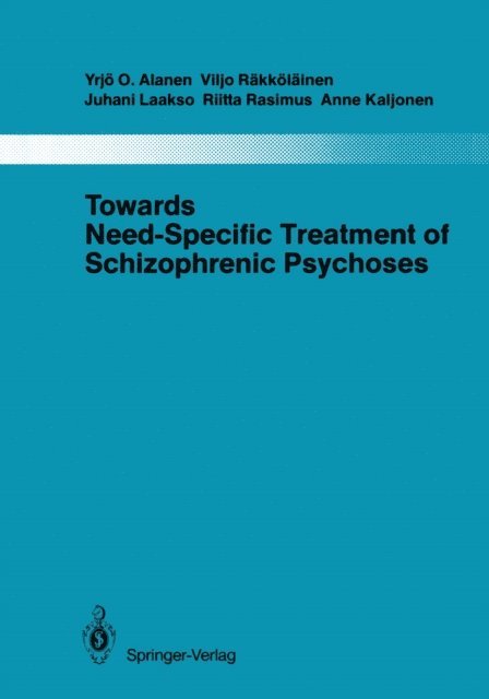 Anne Kaljonen, Riita Rasimus, Juhani Laakso, Viljo Rakkolainen, Yrjo O. Alanen - Towards Need-Specific Treatment of Schizophrenic Psychoses, E-bok