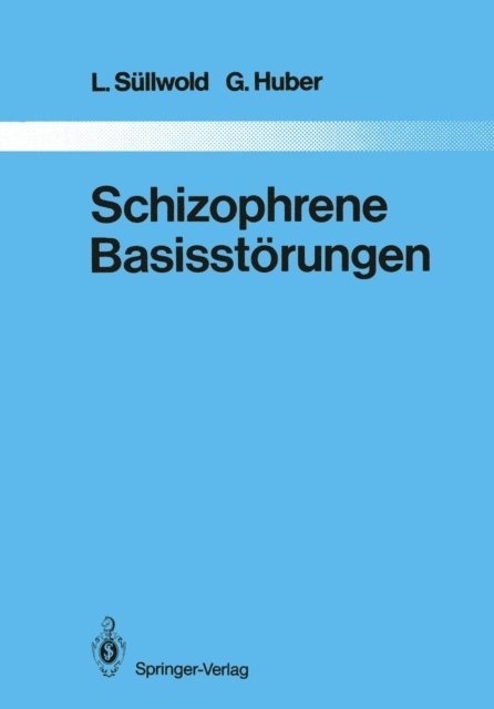 G. Huber, L. Sullwold - Schizophrene Basisstörungen, E-bok