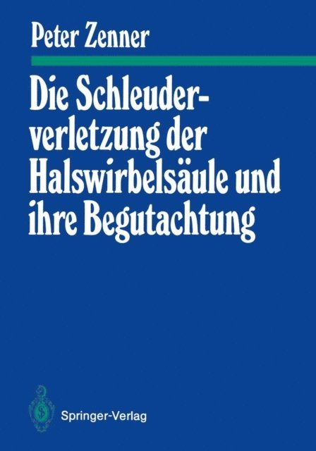 Peter Zenner - Die Schleuderverletzung der Halswirbelsäule und ihre Begutachtung, E-bok