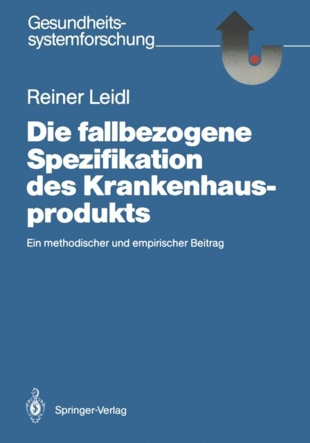 Reiner Leidl - Die fallbezogene Spezifikation des Krankenhausprodukts, E-bok