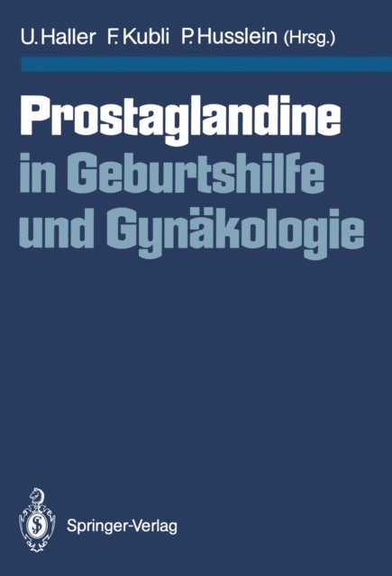 Peter Husslein, Fred Kubli, Urs Haller - Prostaglandine in Geburtshilfe und Gynäkologie, E-bok