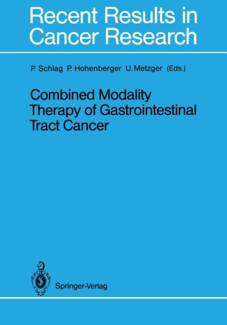 Urs Metzger, Peter Hohenberger, Peter Schlag - Combined Modality Therapy of Gastrointestinal Tract Cancer, E-bok