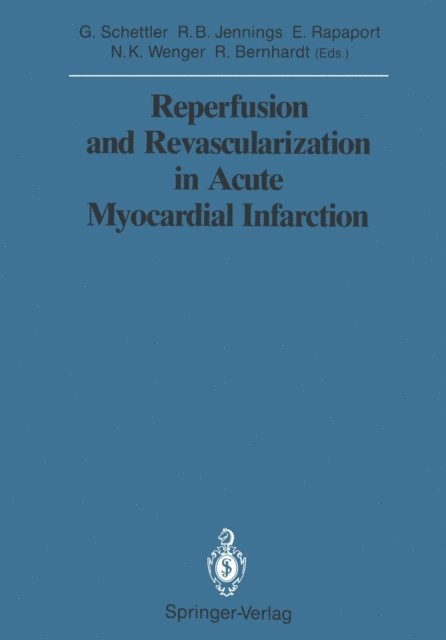Ralph Bernhardt, Nantte K. Wenger, Elliot Rapaport, Robert B. Jennings, Gotthard Schettler - Reperfusion and Revascularization in Acute Myocardial Infarction, E-bok