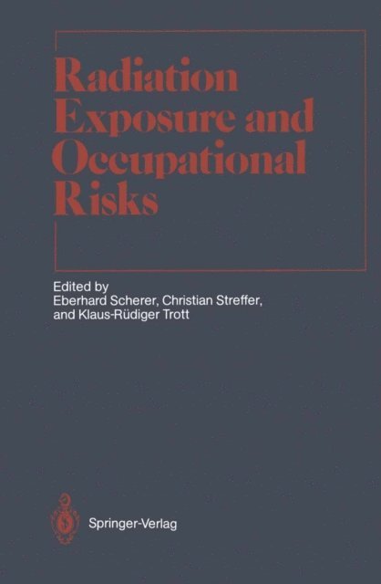 Klaus-Rudiger Trott, Christian Streffer, Eberhard Scherer - Radiation Exposure and Occupational Risks, E-bok