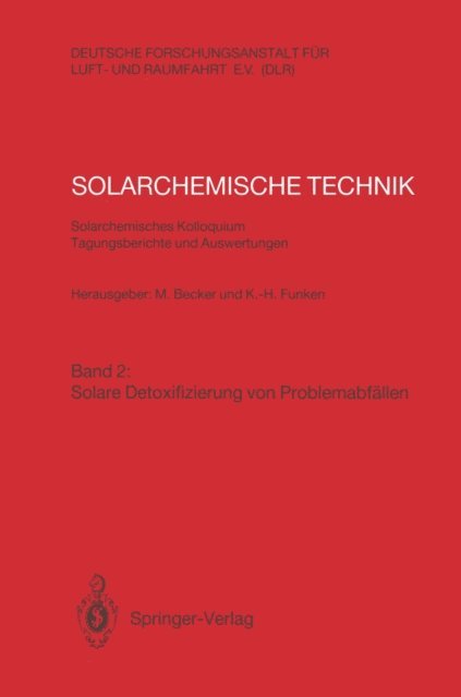 Karl-Heinz Funken, Manfred Becker - Solarchemische Technik. Solarchemisches Kolloquium 12. und 13. Juni 1989 in Köln-Porz. Tagungsberichte und Auswertungen, E-bok