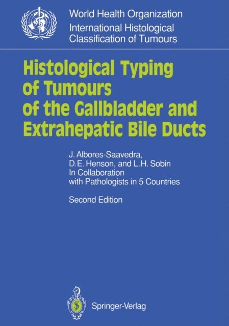 Leslie H. Sobin, D.E. Henson, Jorge Albores-Saavedra - Histological Typing of Tumours of the Gallbladder and Extrahepatic Bile Ducts, E-bok