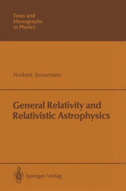 Norbert Straumann - General Relativity and Relativistic Astrophysics, E-bok