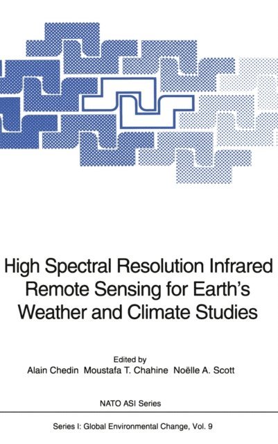 Noelle A. Scott, Moustafa T. Chahine, Alain Chedin - High Spectral Resolution Infrared Remote Sensing for Earth's Weather and Climate Studies, E-bok