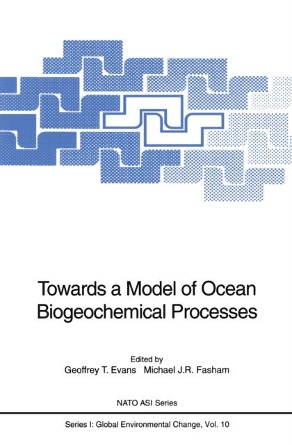 Michael J.R. Fasham, Geoffrey T. Evans - Towards a Model of Ocean Biogeochemical Processes, E-bok