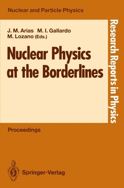 Manuel Lozano, Maria I. Gallardo, Jose M. Arias - Nuclear Physics at the Borderlines, E-bok