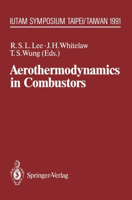 T.S. Wung, James H. Whitelaw, Richard S.L. Lee - Aerothermodynamics in Combustors, E-bok
