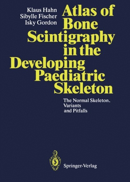 Isky Gordon, Sibylle Fischer, Klaus Hahn - Atlas of Bone Scintigraphy in the Developing Paediatric Skeleton, E-bok