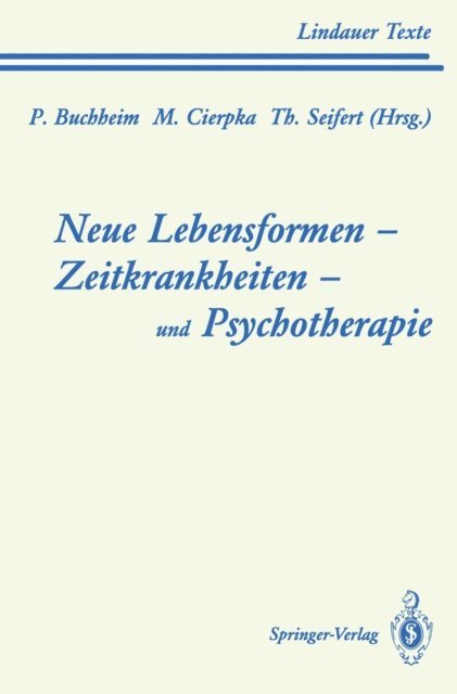 Theodor Seifert, Manfred Cierpka, Peter Buchheim - Neue Lebensformen und Psychotherapie. Zeitkrankheiten und Psychotherapie. Leiborientiertes Arbeiten, E-bok