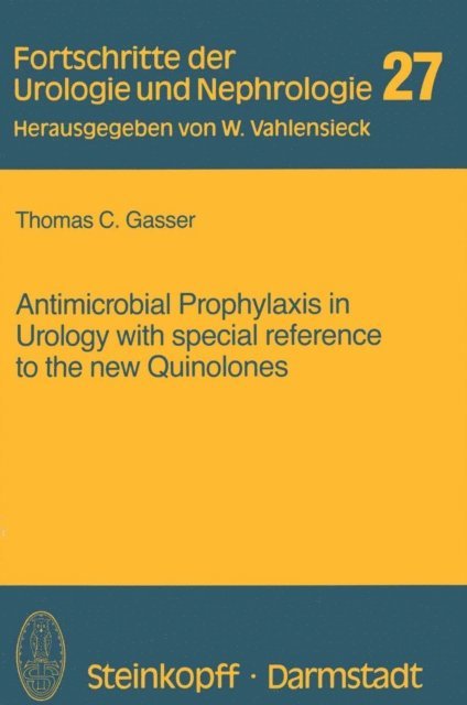 T. Gasser - Antimicrobial Prophylaxis in Urology with special reference to the new Quinolones, E-bok