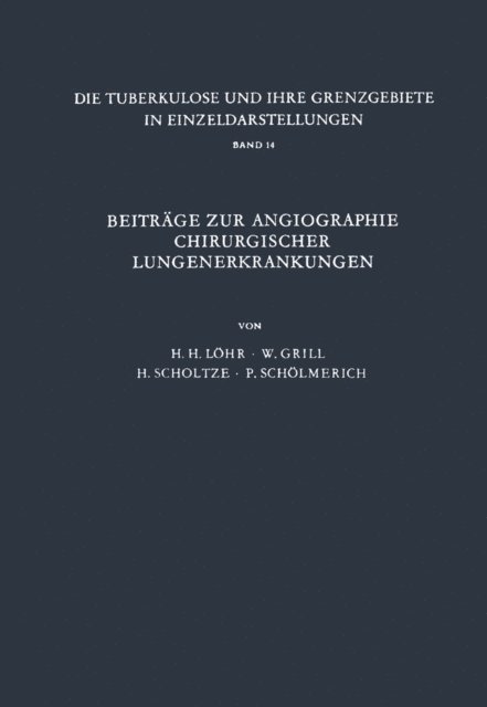 P. Scholmerich, H. Scholtze, W. Grill, H.H. Lohr - Beiträge zur Angiographie Chirurgischer Lungenerkrankungen, E-bok