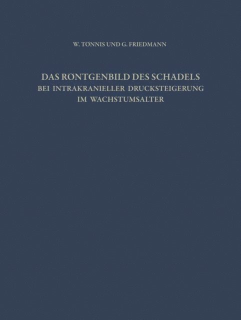 G. Friedmann, W. Tonnis - Das Röntgenbild des Schädels bei Intrakranieller Drucksteigerung im Wachstumsalter, E-bok