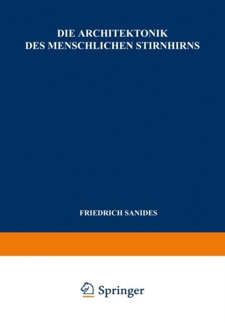 F. Sanides - Die Architektonik des Menschlichen Stirnhirns, E-bok