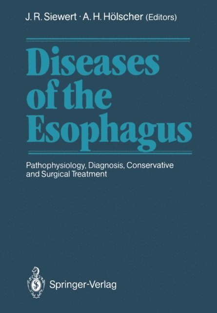 Arnulf H. Holscher, J. Rudiger Siewert - Diseases of the Esophagus, E-bok