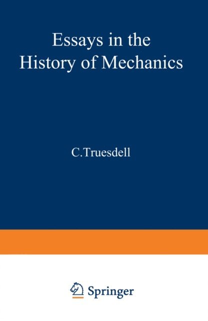 C. Truesdell - Essays in the History of Mechanics, E-bok