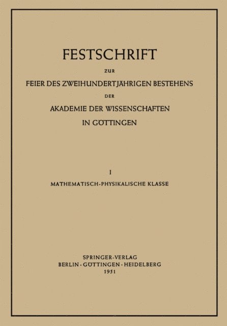 Rolf Nevanlinna, Franz Rellich, Carl Ludwig Siegel, J. Arvid Hedvall, Hans von Euler, Carl Friedrich v. Weizsacker, Hans Stille, Hermann Staudinger, W. Heisenberg, Hans Kopfermann, Peter Brix, Max Born - Festschrift zur Feier des Zweihundertjährigen Bestehens der Akademie der Wissenschaften in Göttingen, E-bok