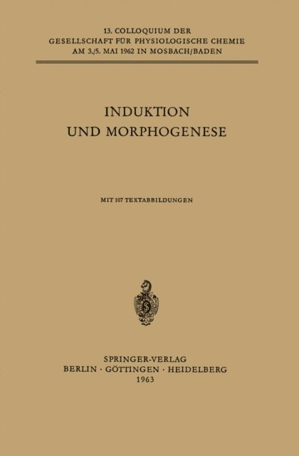 Rudolf Weber, Prof. Dr. F. Duspiva, Franz Duspiva, Heinz Tiedemann, Friedrich Zilliken, Howard Holtzer, Bernt Linzen, Prof. Dr. P. Karlson, Peter Karlson, Wolfgang Beermann, J. Gorman, H. Okada, A. Herman, H. O. Halvorson, Jean Brachet, F. E. Lehmann - Induktion und Morphogenese, E-bok