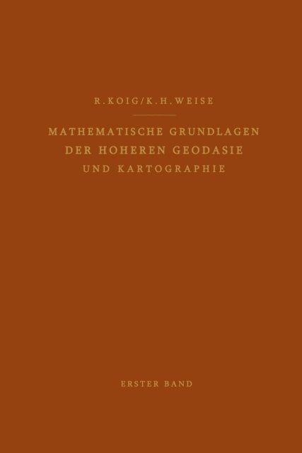 Karl H. Weise, Robert Konig - Mathematische Grundlagen der Höheren Geodäsie und Kartographie, E-bok