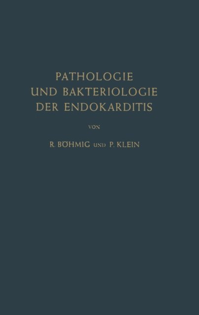 P. Klein, Richard Bohmig - Pathologie und Bakteriologie der Endokarditis, E-bok