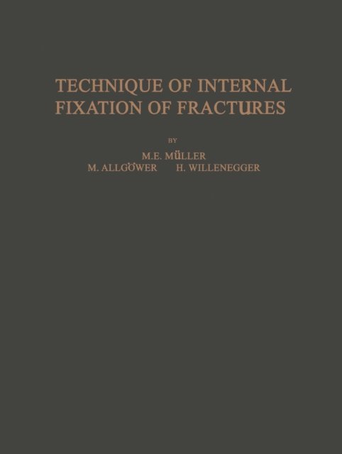 B. G. Weber, F. Straumann, S. Steinemann, R. Schneider, H. Willenegger, A. Mumenthaler, M. Allgower, H. R. Bloch, W. Bandi, M. E. Muller - Technique of Internal Fixation of Fractures, E-bok
