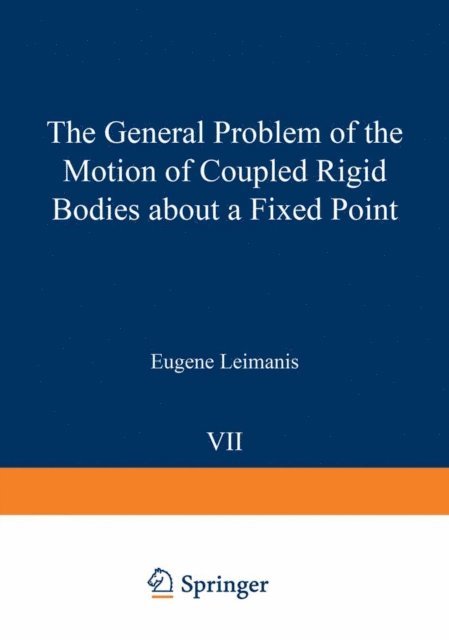 Eugene Leimanis - General Problem of the Motion of Coupled Rigid Bodies about a Fixed Point, E-bok