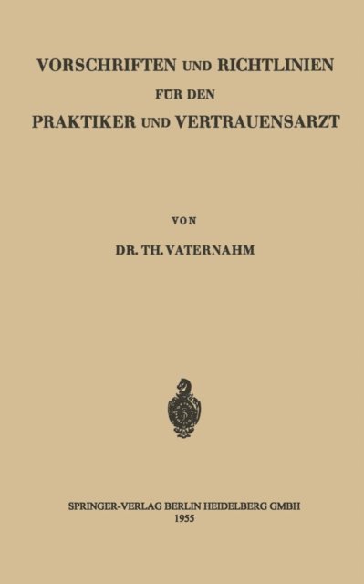 Theodor Vaternahm - Vorschriften und Richtlinien für den Praktiker und Vertrauensarzt, E-bok