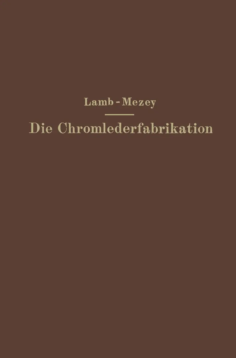 M. C. Lamb, Ernst Mezey - Die Chromlederfabrikation, Häftad. Tillgänglighet: Lägg i varukorg