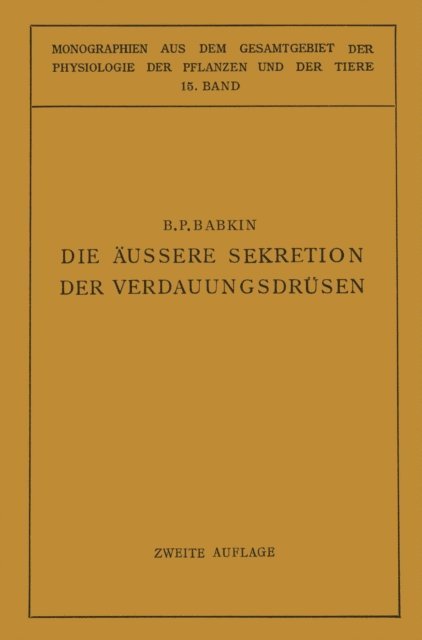 B. P. Babkin, W. Ruhland, J. Parnas, C. Neuberg, R. Goldschmidt, M. Gildmeister - Die Äussere Sekretion der Verdauungsdrüsen, E-bok