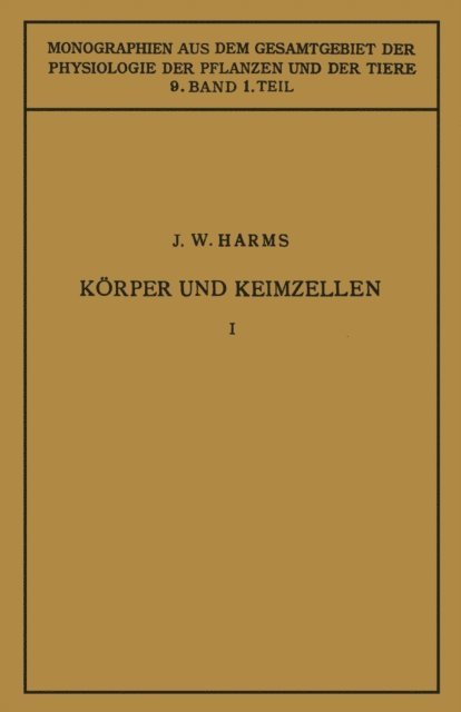 Jurgen W. Harms, W. Ruhland, J. Parnas, C. Neuberg, R. Goldschmidt, M. Gildmeister - Körper und Keimzellen, E-bok