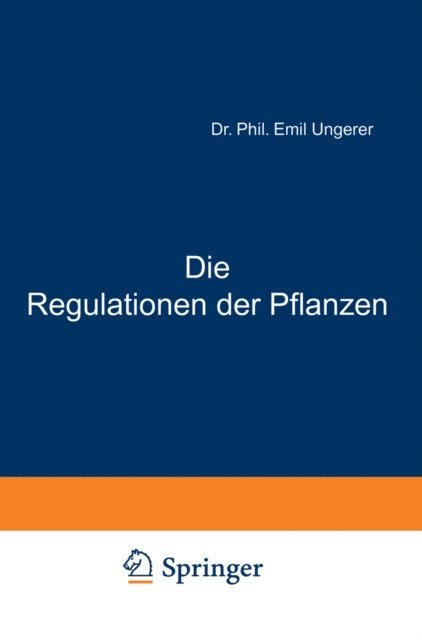 E. Ungerer, W. Ruhland, J. Parnas, C. Neuberg, R. Goldschmidt, M. Gildmeister - Die Regulationen der Pflanzen, E-bok