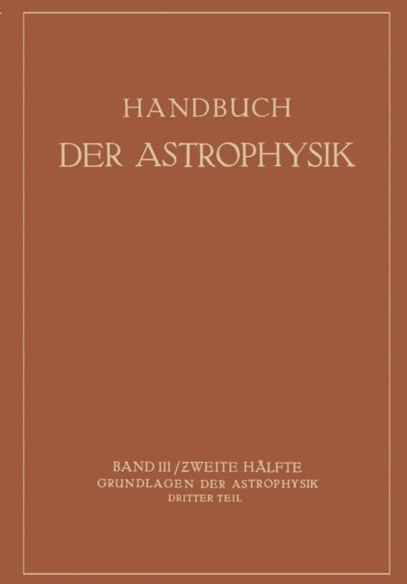 K. Wurm, E.A. Milne, O. Laporte, W. Grotrian, H. Ludendorff, A. Kohlschuuter, G. Eberhard - Handbuch der Astrophysik, E-bok