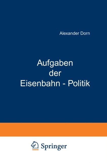 Kurt Wiedenfeld, A. Spiethoff, Walter Kaskel, Eduard Kohlrausch - Aufgaben der Eisenbahn - Politik, E-bok