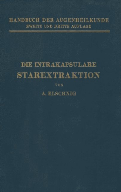 A. Elschnig, A. Elsching, Th. Axenfeld - Die Intrakapsulare Starextraktion, E-bok